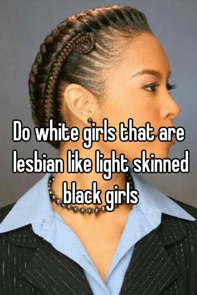 Light skinned lesbian